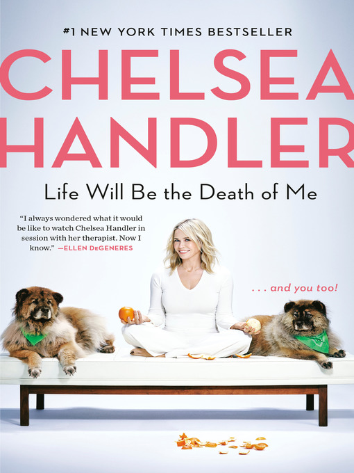 Title details for Life Will Be the Death of Me by Chelsea Handler - Available